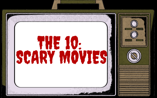 The 10: Scary Movies